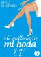 [Mi millonario, mi boda y yo 03] • Mi millonario, mi boda y yo 3